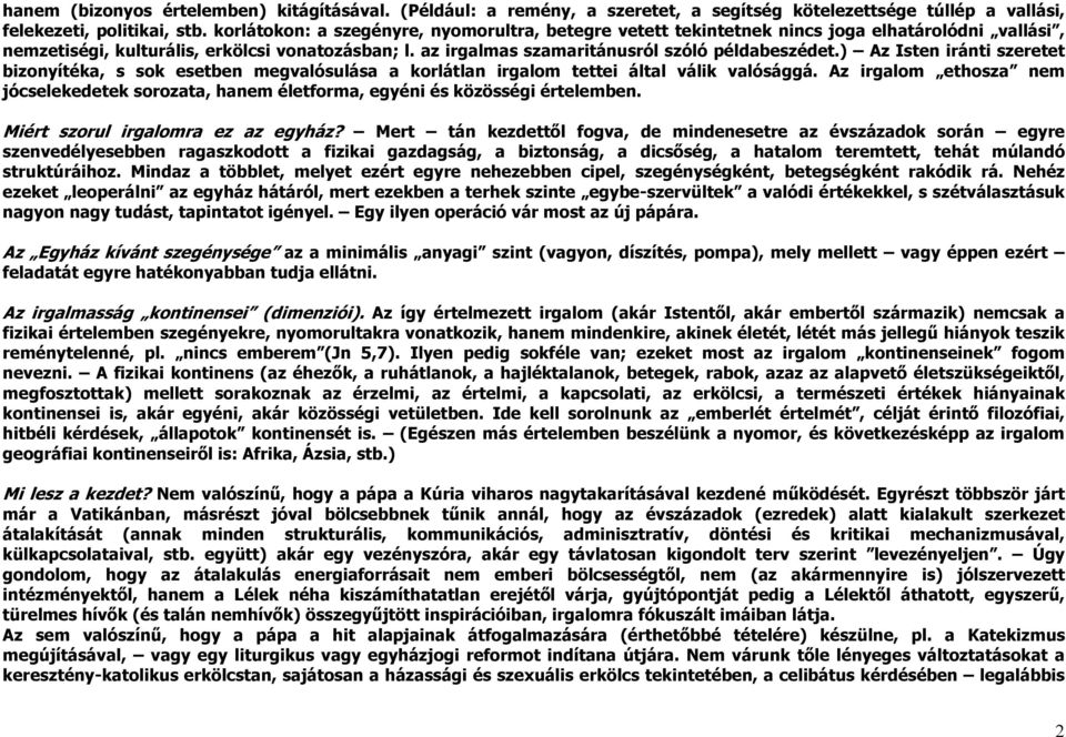 ) Az Isten iránti szeretet bizonyítéka, s sok esetben megvalósulása a korlátlan irgalom tettei által válik valósággá.