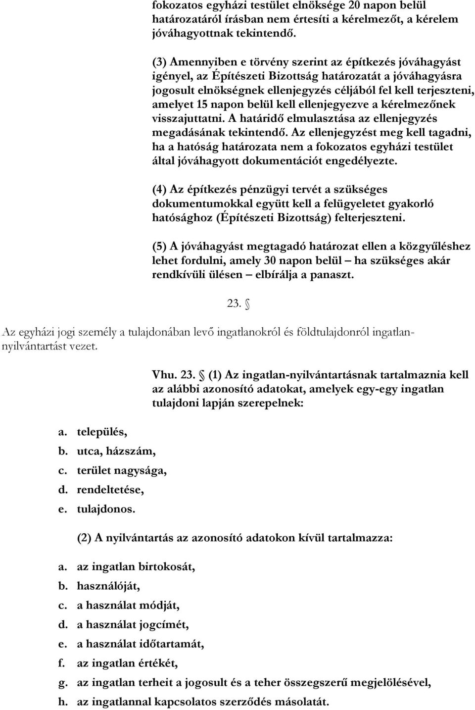 belül kell ellenjegyezve a kérelmezınek visszajuttatni. A határidı elmulasztása az ellenjegyzés megadásának tekintendı.