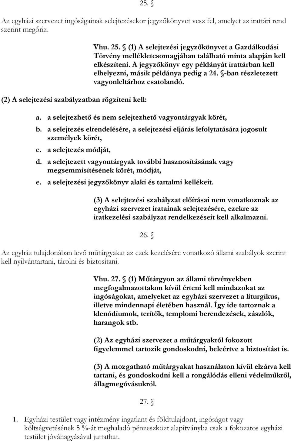 -ban részletezett vagyonleltárhoz csatolandó. a. a selejtezhetı és nem selejtezhetı vagyontárgyak körét, b.