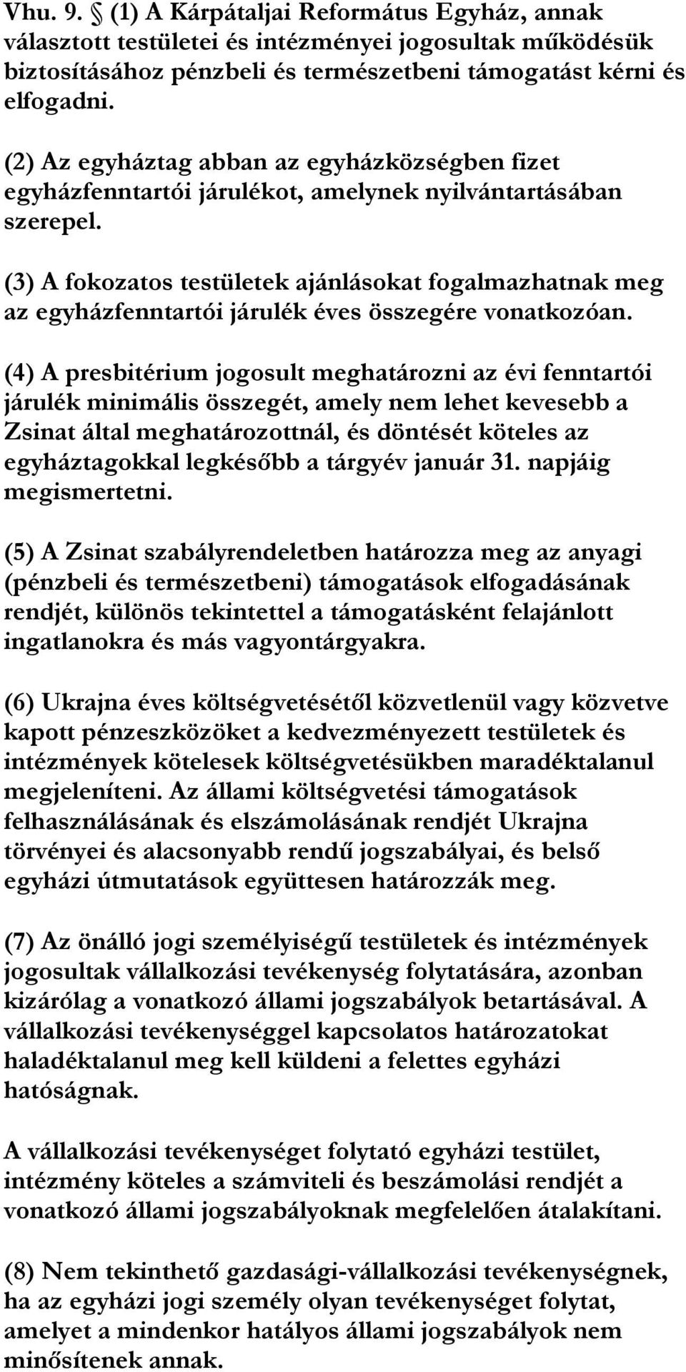 (3) A fokozatos testületek ajánlásokat fogalmazhatnak meg az egyházfenntartói járulék éves összegére vonatkozóan.