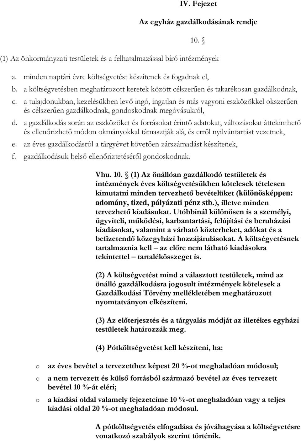 a tulajdonukban, kezelésükben levı ingó, ingatlan és más vagyoni eszközökkel okszerően és célszerően gazdálkodnak, gondoskodnak megóvásukról, d.