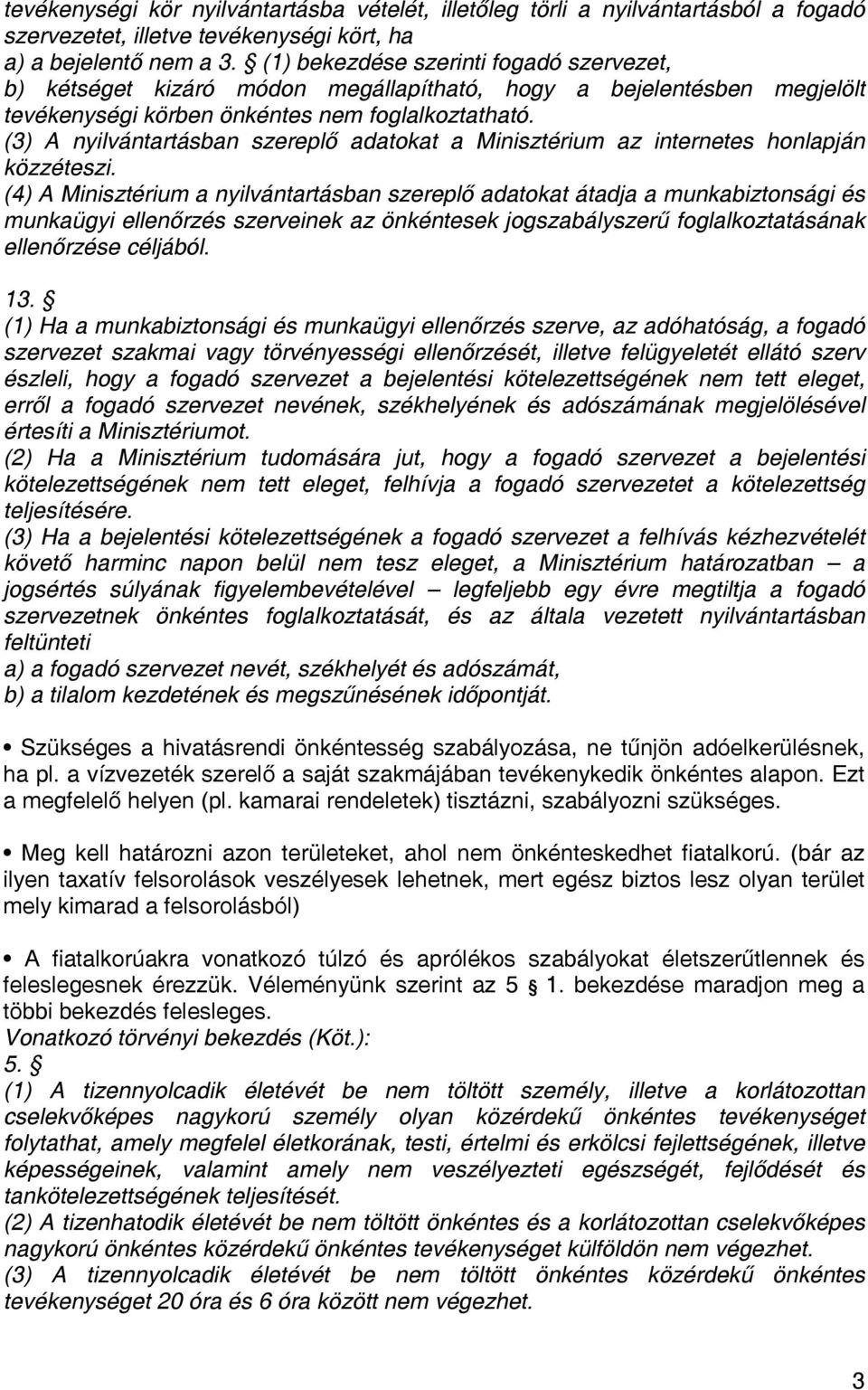 (3) A nyilvántartásban szereplő adatokat a Minisztérium az internetes honlapján közzéteszi.