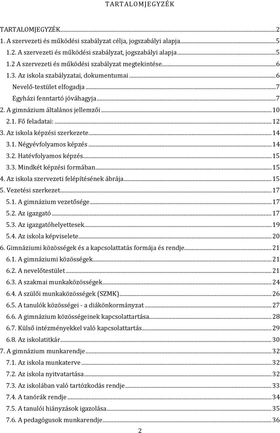 Az iskola képzési szerkezete... 14 3.1. Négyévfolyamos képzés... 14 3.2. Hatévfolyamos képzés... 15 3.3. Mindkét képzési formában... 15 4. Az iskola szervezeti felépítésének ábrája... 15 5.