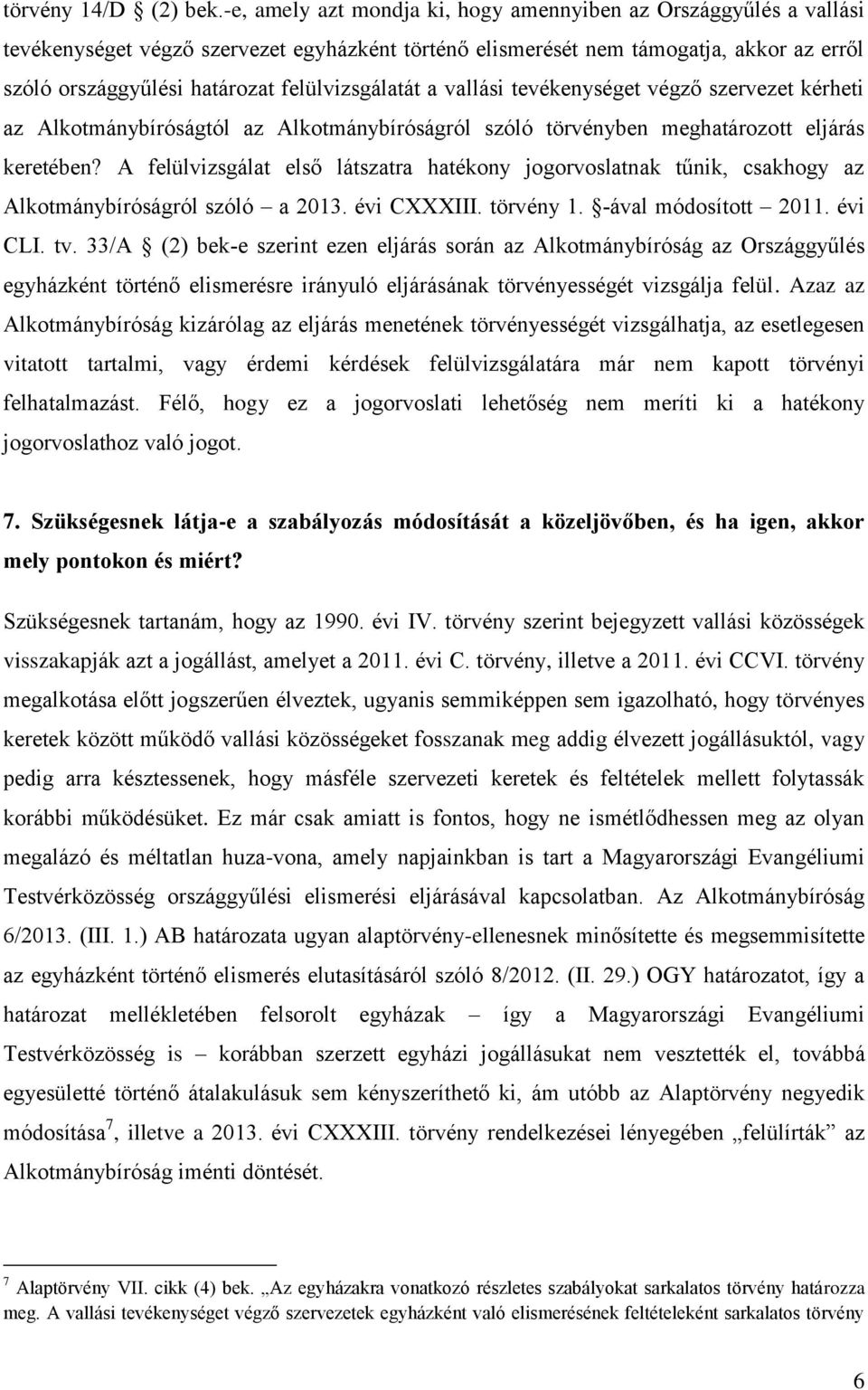 felülvizsgálatát a vallási tevékenységet végző szervezet kérheti az Alkotmánybíróságtól az Alkotmánybíróságról szóló törvényben meghatározott eljárás keretében?