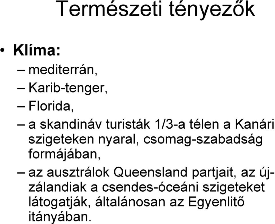 csomag-szabadság formájában, az ausztrálok Queensland partjait, az