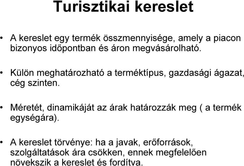 Méretét, dinamikáját az árak határozzák meg ( a termék egységára).