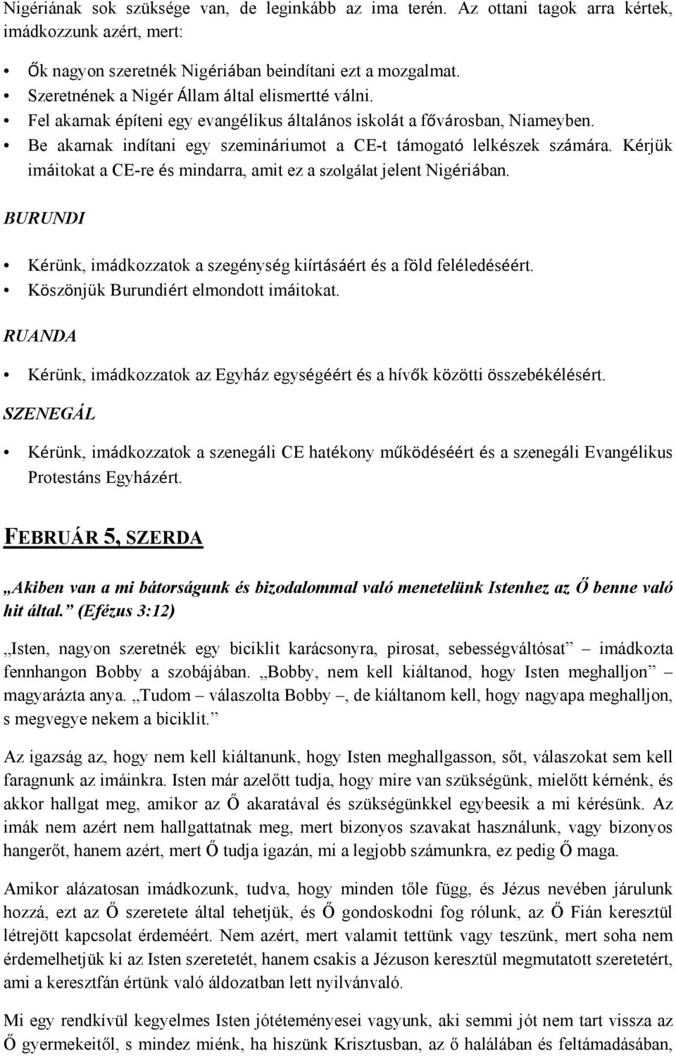 Be akarnak indítani egy szemináriumot a CE-t támogató lelkészek számára. Kérjük imáitokat a CE-re és mindarra, amit ez a szolgálat jelent Nigériában.