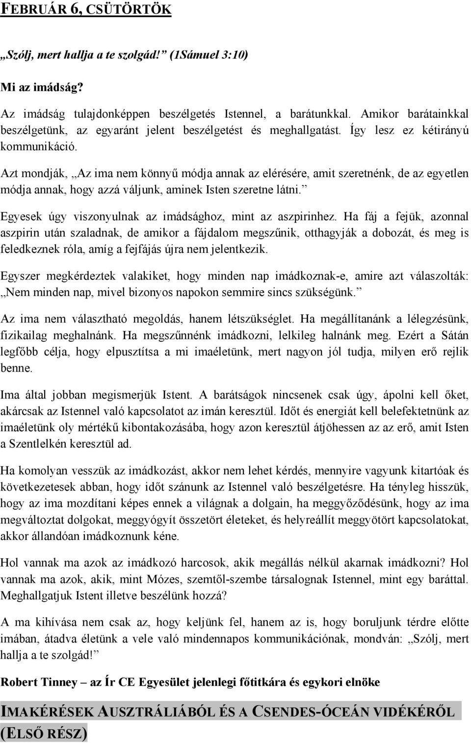 Azt mondják, Az ima nem könnyő módja annak az elérésére, amit szeretnénk, de az egyetlen módja annak, hogy azzá váljunk, aminek Isten szeretne látni.