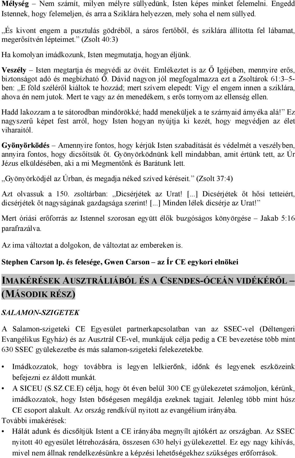 Veszély Isten megtartja és megvédi az övéit. Emlékeztet is az İ Igéjében, mennyire erıs, biztonságot adó és megbízható İ.