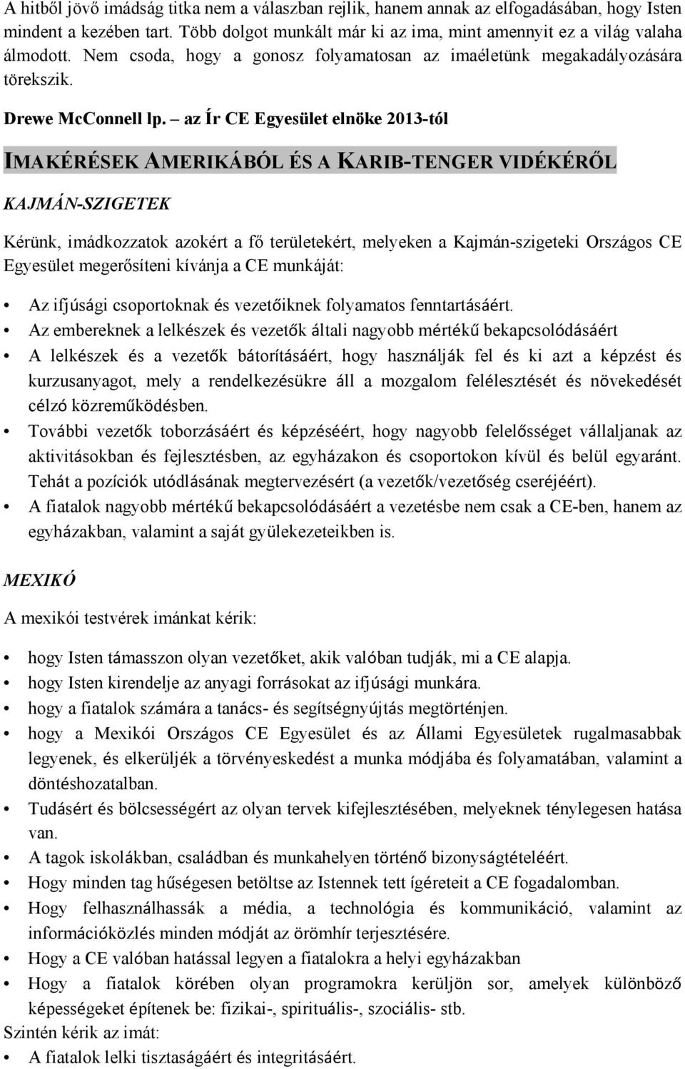 az Ír CE Egyesület elnöke 2013-tól IMAKÉRÉSEK AMERIKÁBÓL ÉS A KARIB-TENGER VIDÉKÉRİL KAJMÁN-SZIGETEK Kérünk, imádkozzatok azokért a fı területekért, melyeken a Kajmán-szigeteki Országos CE Egyesület