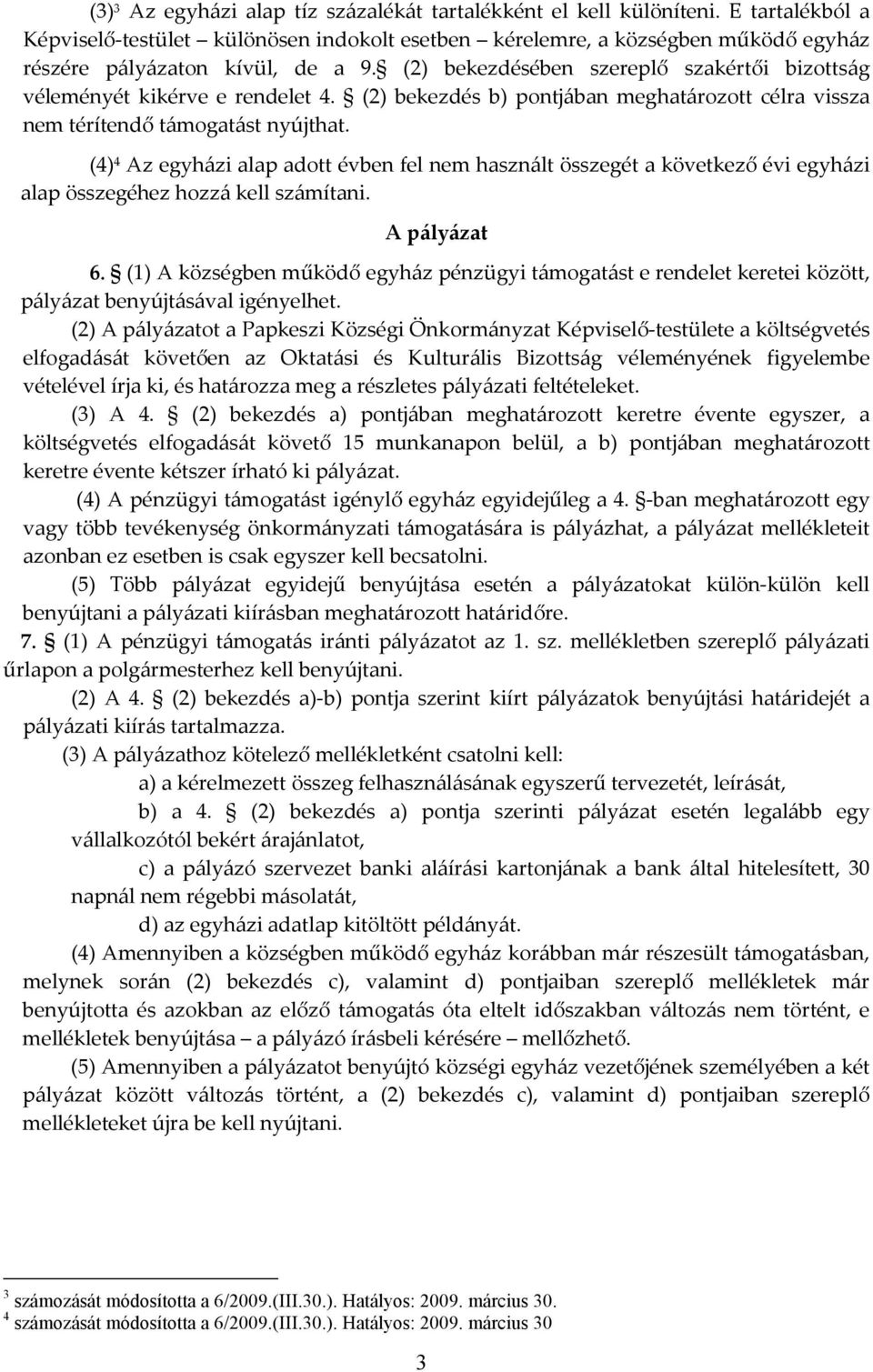 (2) bekezdésében szereplő szakértői bizottság véleményét kikérve e rendelet 4. (2) bekezdés b) pontjában meghatározott célra vissza nem térítendő támogatást nyújthat.