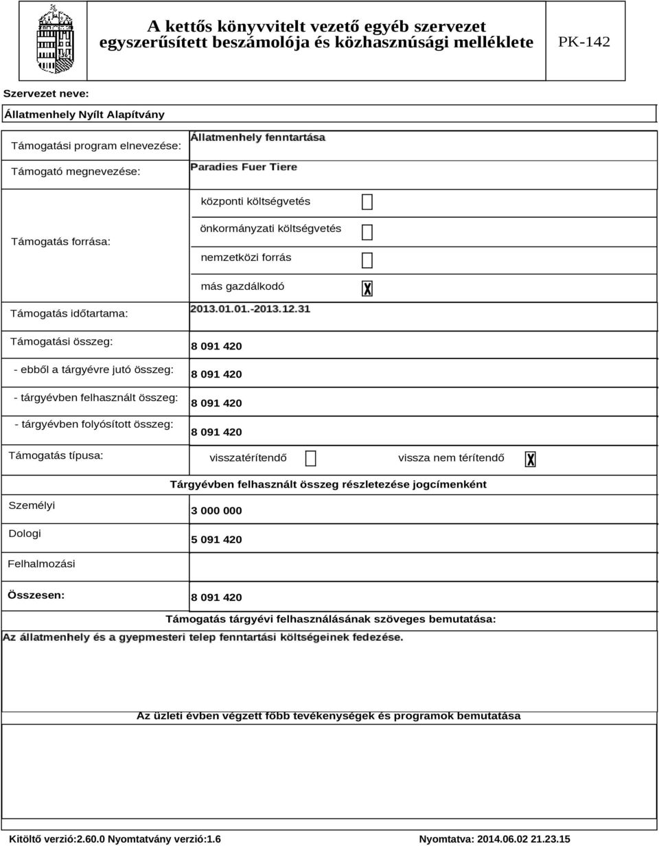 visszatérítendő vissza nem térítendő Tárgyévben felhasznált összeg részletezése jogcímenként Személyi Dologi 3 000 000 5 091 420 Felhalmozási Összesen: 8 091 420 Támogatás