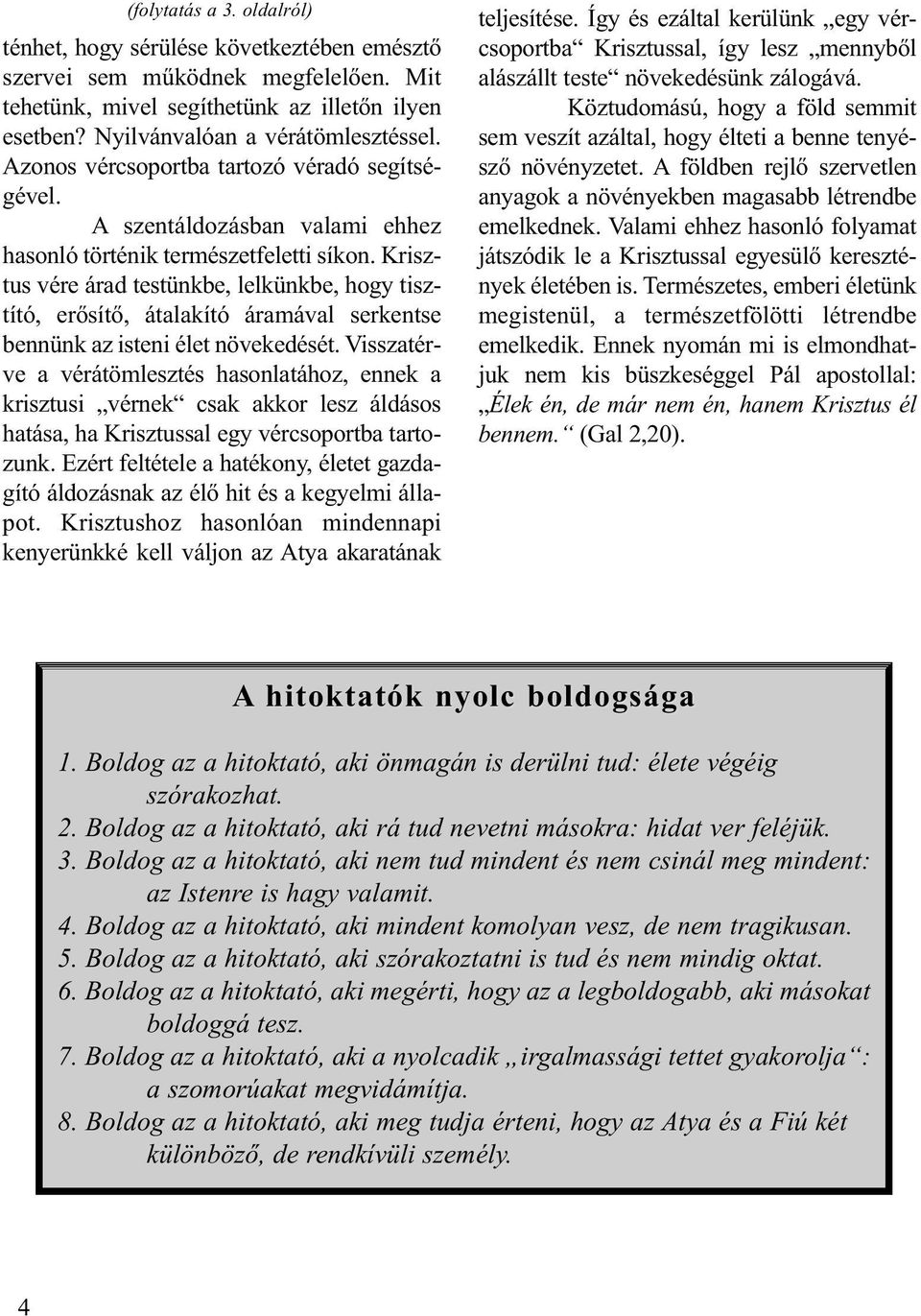 Krisztus vére árad testünkbe, lelkünkbe, hogy tisztító, erősítő, átalakító áramával serkentse bennünk az isteni élet növekedését.