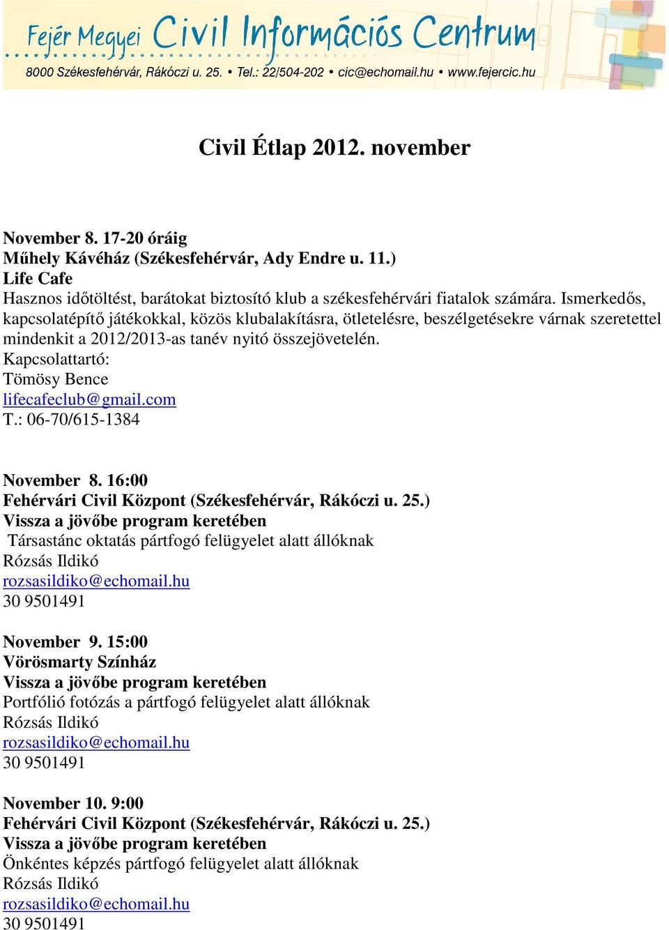 Ismerkedős, kapcsolatépítő játékokkal, közös klubalakításra, ötletelésre, beszélgetésekre várnak szeretettel mindenkit a 2012/2013-as tanév nyitó