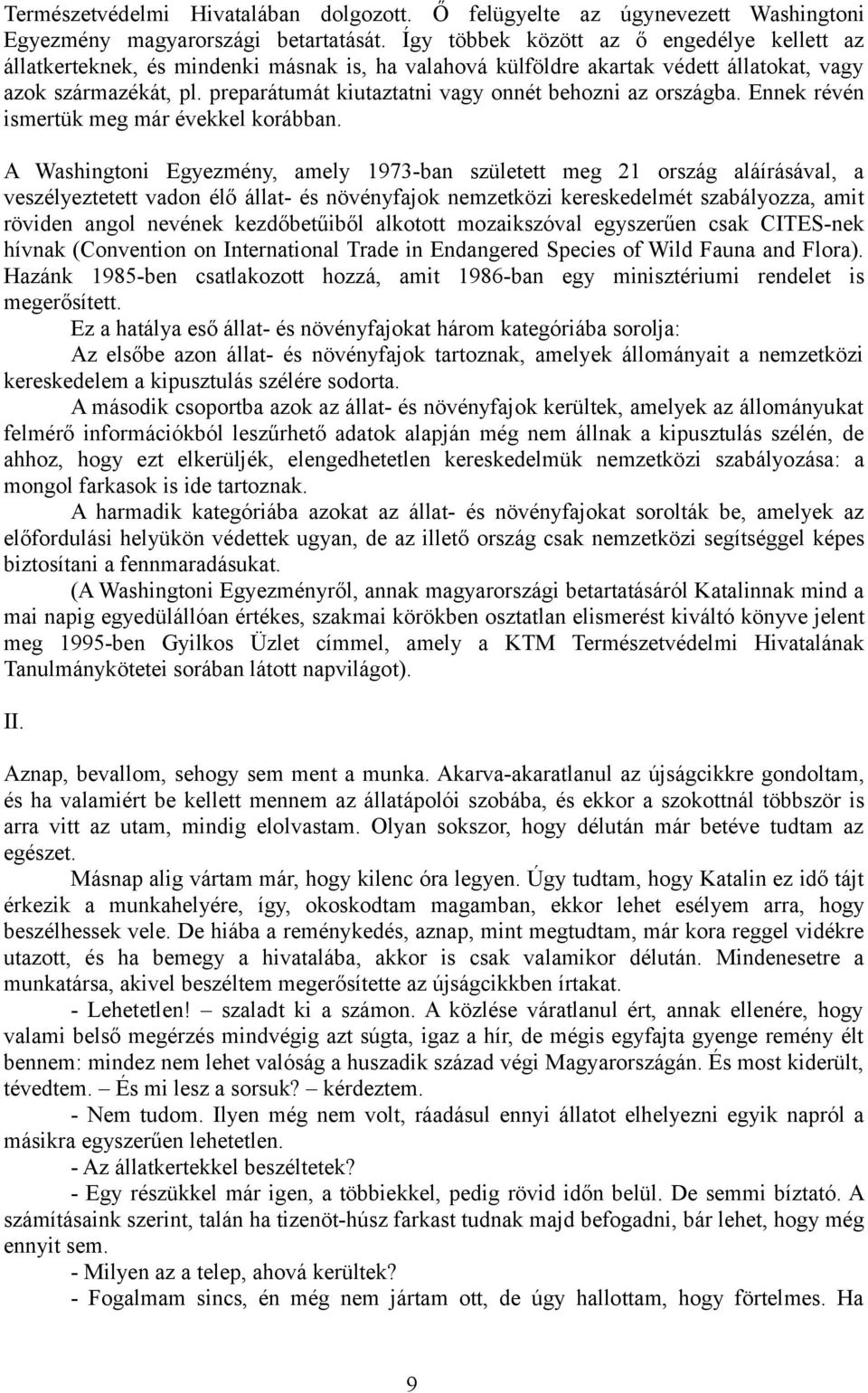 preparátumát kiutaztatni vagy onnét behozni az országba. Ennek révén ismertük meg már évekkel korábban.