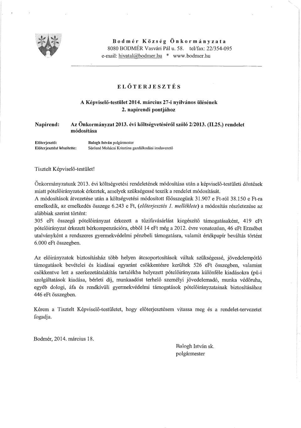 ) rendelet m6dositasa EIOterjesztO: EIOterjesztest keszitette: Balogh Istvan polgannester Si:iri:isne Mohacsi Krisztina gazdalkodasi irodavezet6 Tisztelt Kepviselo-testiilet! Onkormanyzatunk 2013.