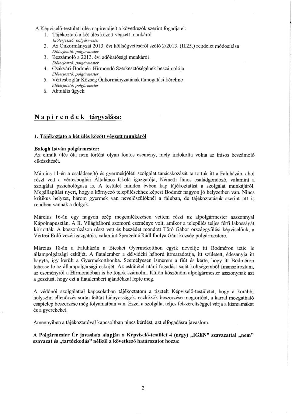 Csakvari-Bodmeri Hfrmond6 SzerkesztOsegenek beszamol6ja E/otetjeszto: po/garmester 5. v ertesboglar Kozseg Onkormanyzatanak tamogatasi kerelme Elotetjeszto: po/garmester 6.