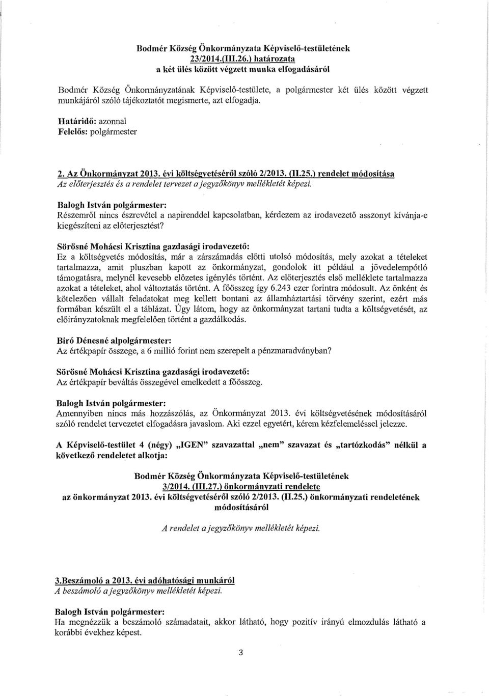 elfogadja. Hatarido: azonnal Felelos: polgarmester 2. Az Onkormanyzat 2013. evi koltsegveteserol sz616 2/2013. (11.25.) rendelet modositasa Az e!