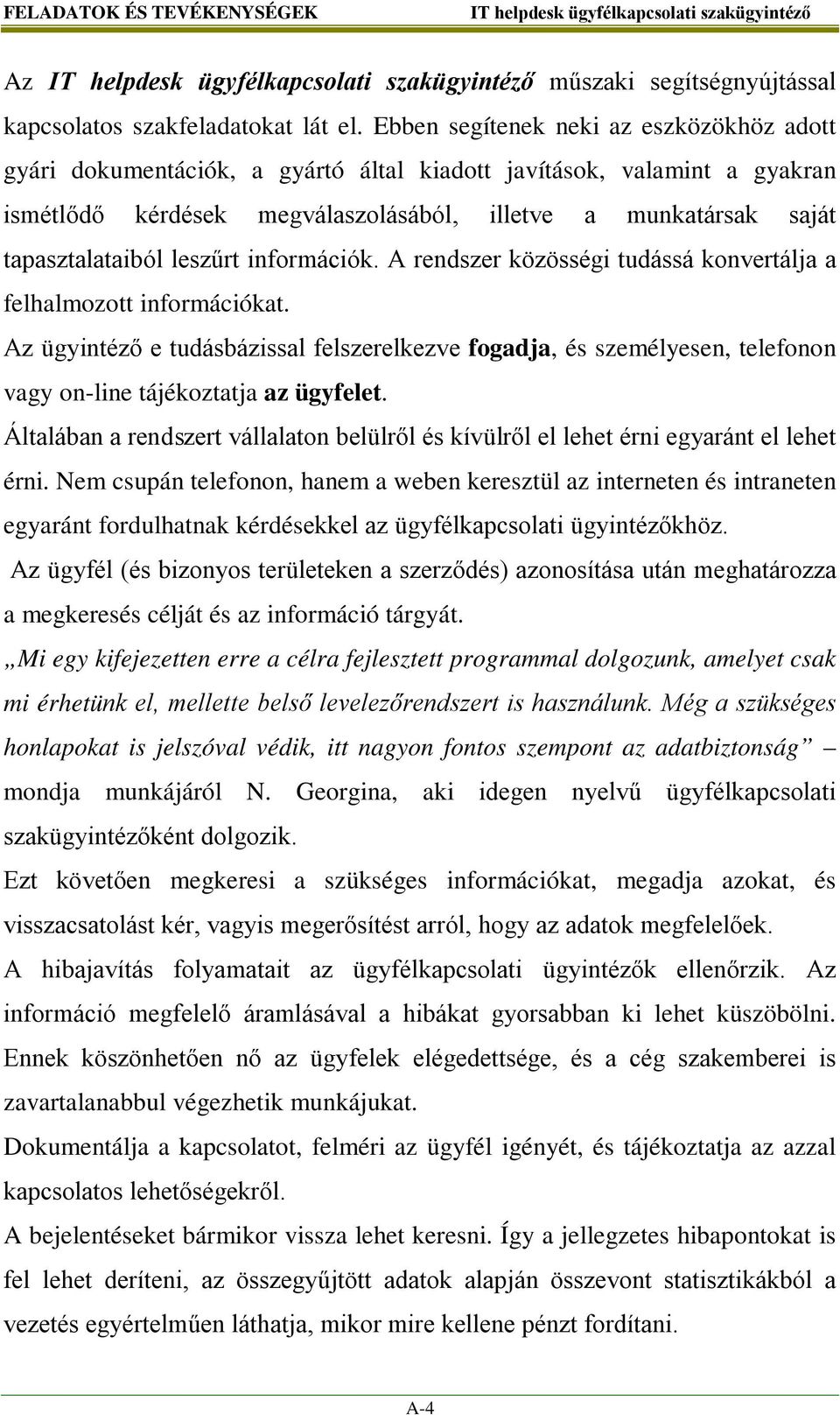 leszűrt információk. A rendszer közösségi tudássá konvertálja a felhalmozott információkat.