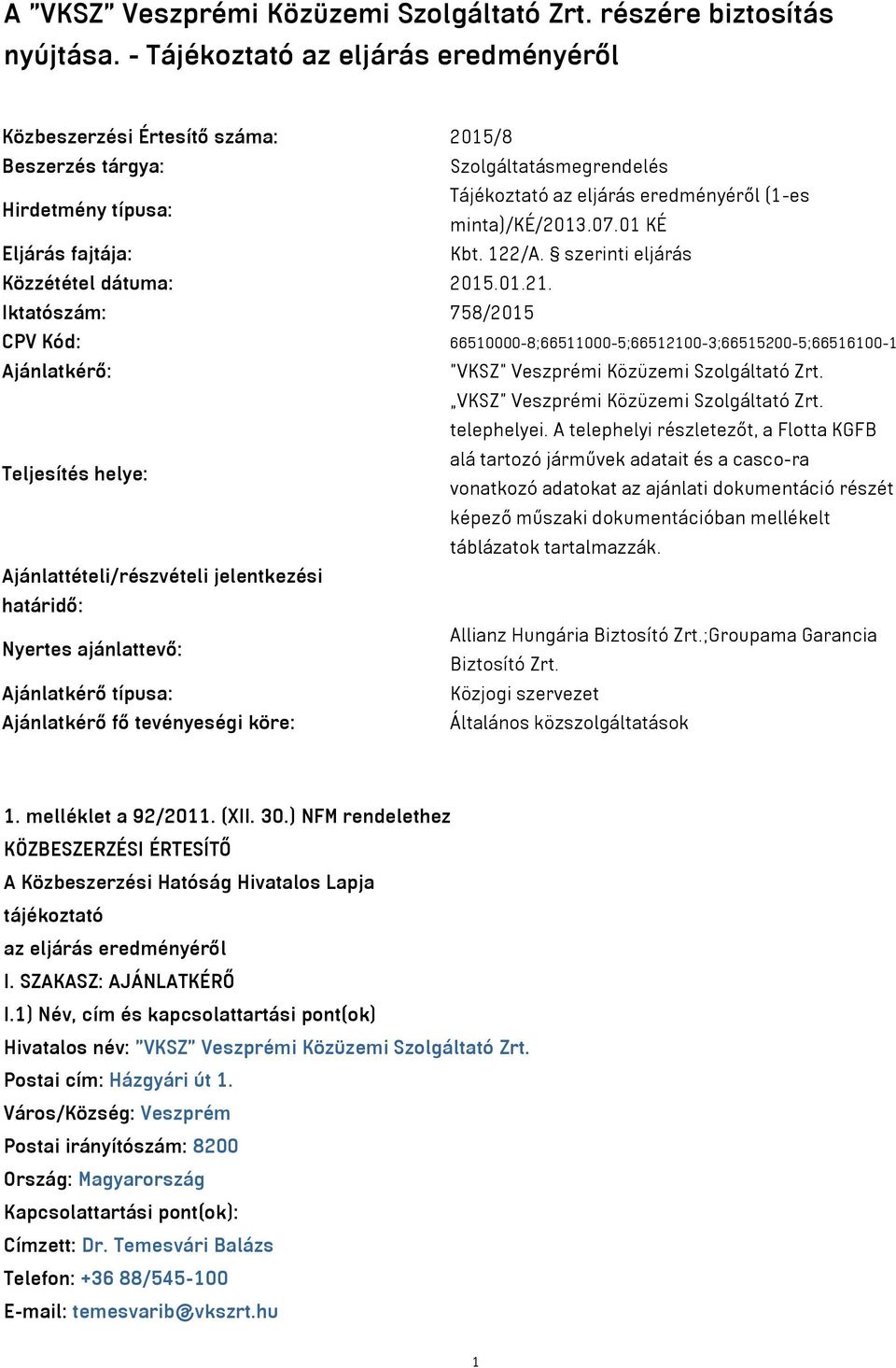 01 KÉ Eljárás fajtája: Kbt. 122/A. szerinti eljárás Közzététel dátuma: 2015.01.21.