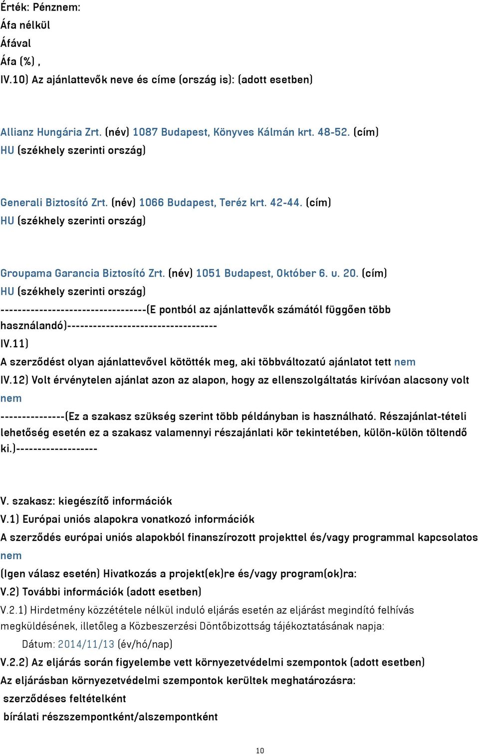 u. 20. (cím) HU (székhely szerinti ország) ----------------------------------(E pontból az ajánlattevők számától függően több használandó)----------------------------------- IV.