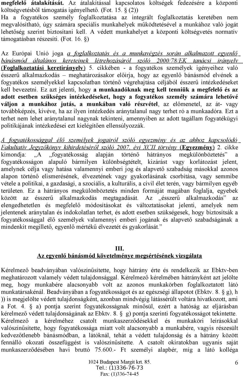 biztosítani kell. A védett munkahelyet a központi költségvetés normatív támogatásban részesíti. (Fot. 16.