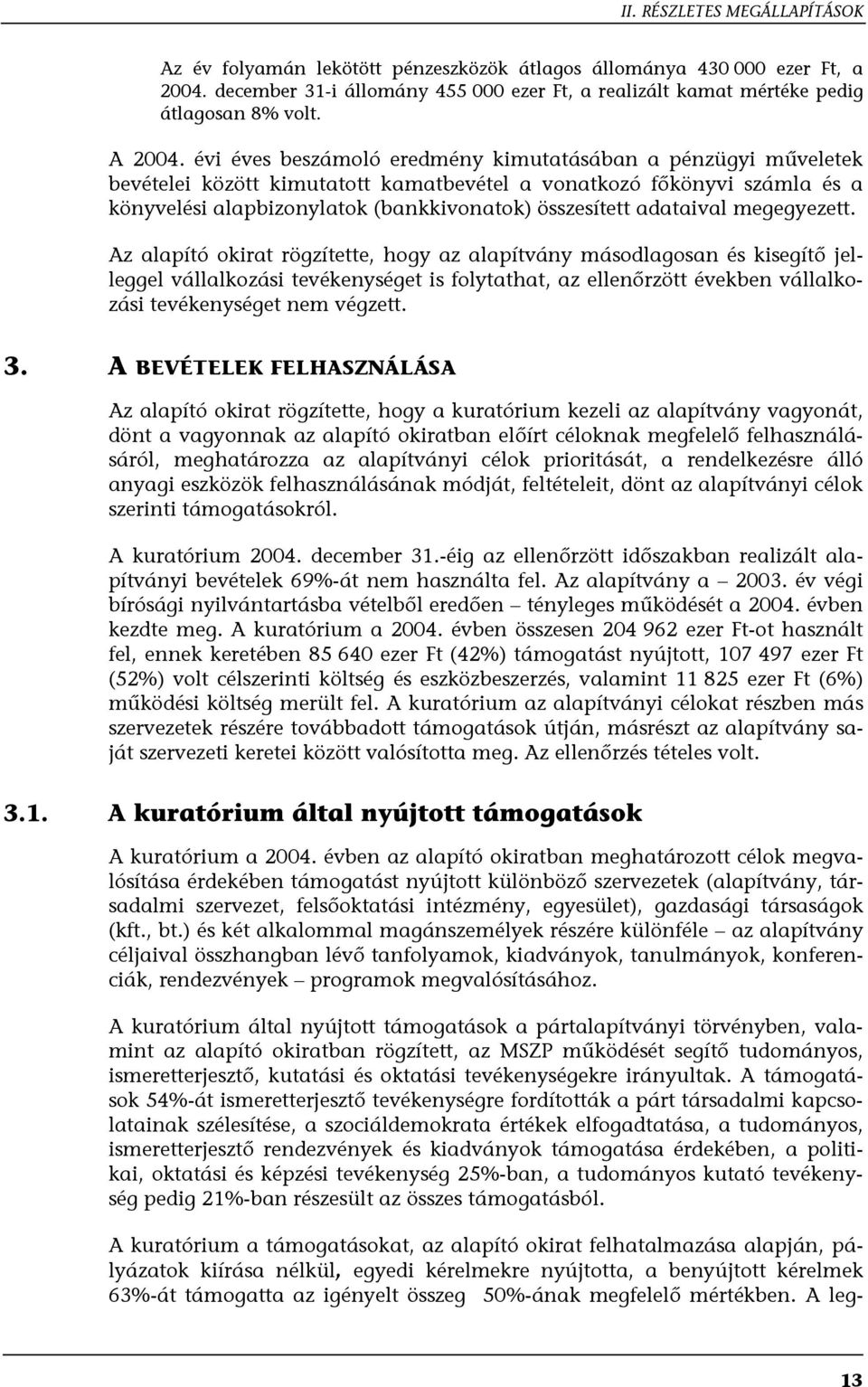 évi éves beszámoló eredmény kimutatásában a pénzügyi műveletek bevételei között kimutatott kamatbevétel a vonatkozó főkönyvi számla és a könyvelési alapbizonylatok (bankkivonatok) összesített