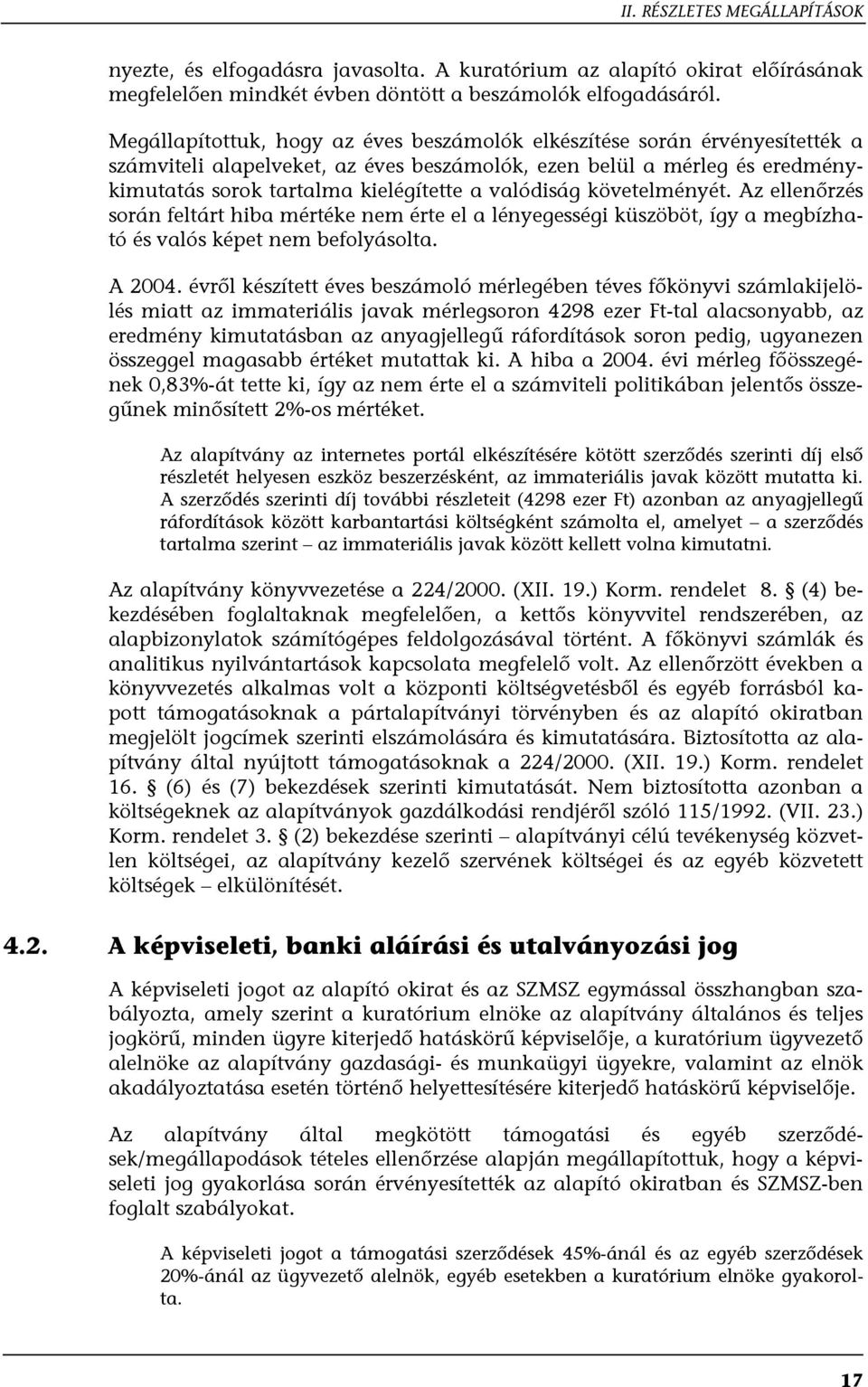 valódiság követelményét. Az ellenőrzés során feltárt hiba mértéke nem érte el a lényegességi küszöböt, így a megbízható és valós képet nem befolyásolta. A 2004.