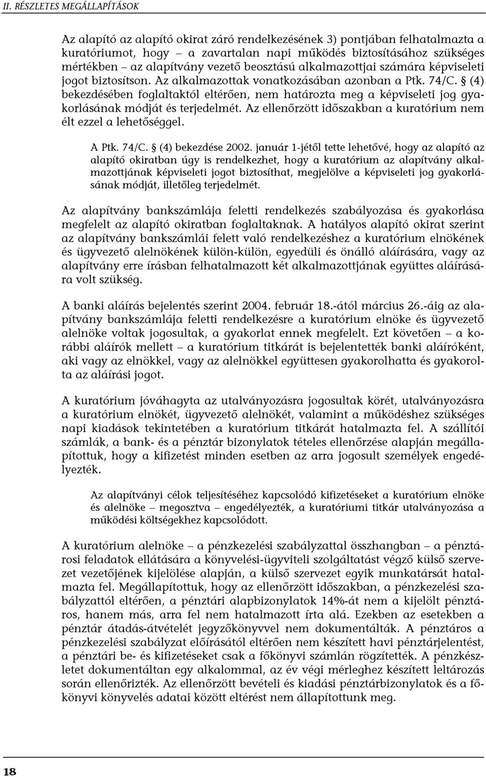 (4) bekezdésében foglaltaktól eltérően, nem határozta meg a képviseleti jog gyakorlásának módját és terjedelmét. Az ellenőrzött időszakban a kuratórium nem élt ezzel a lehetőséggel. A Ptk. 74/C.