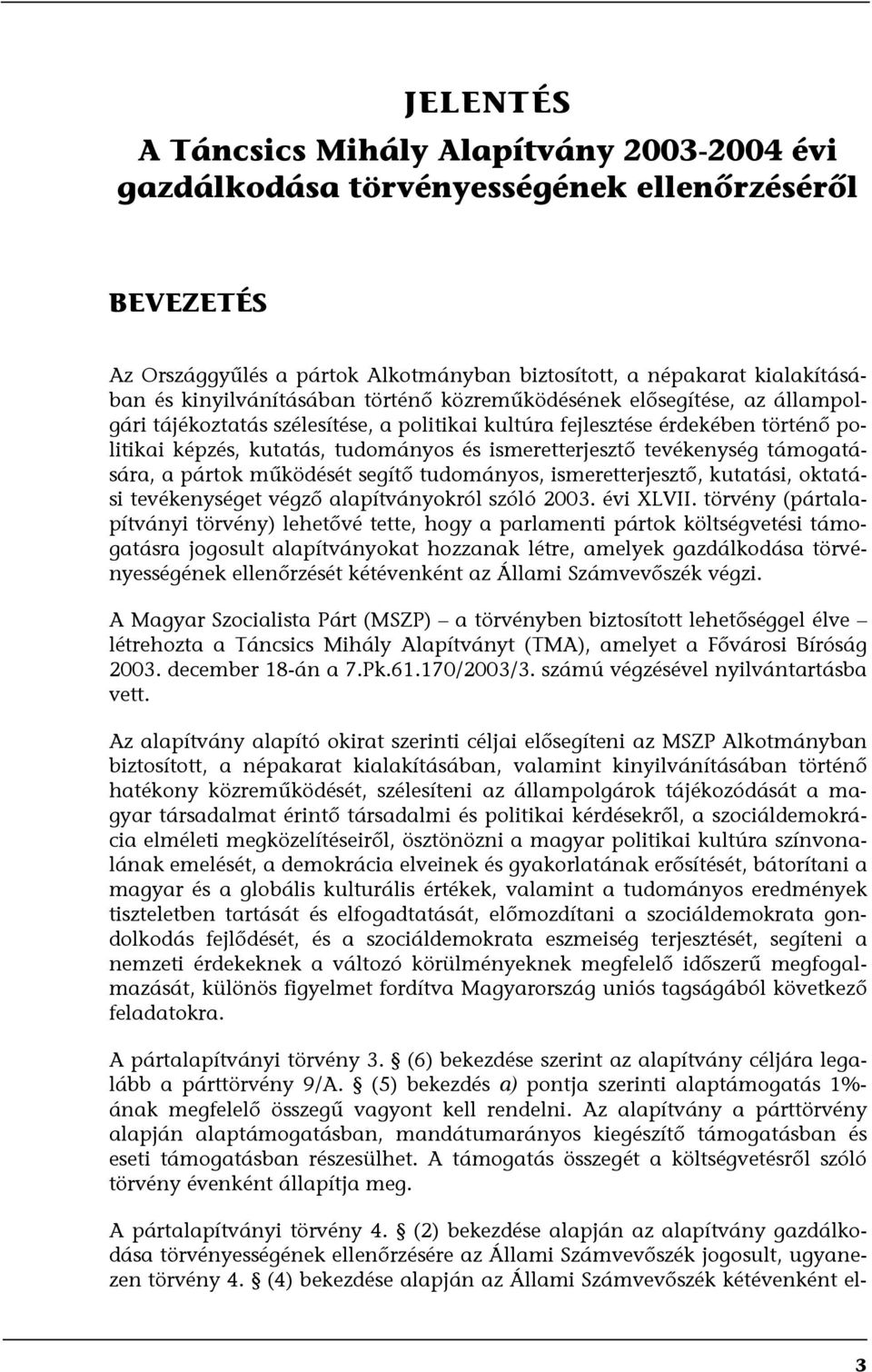 ismeretterjesztő tevékenység támogatására, a pártok működését segítő tudományos, ismeretterjesztő, kutatási, oktatási tevékenységet végző alapítványokról szóló 2003. évi XLVII.