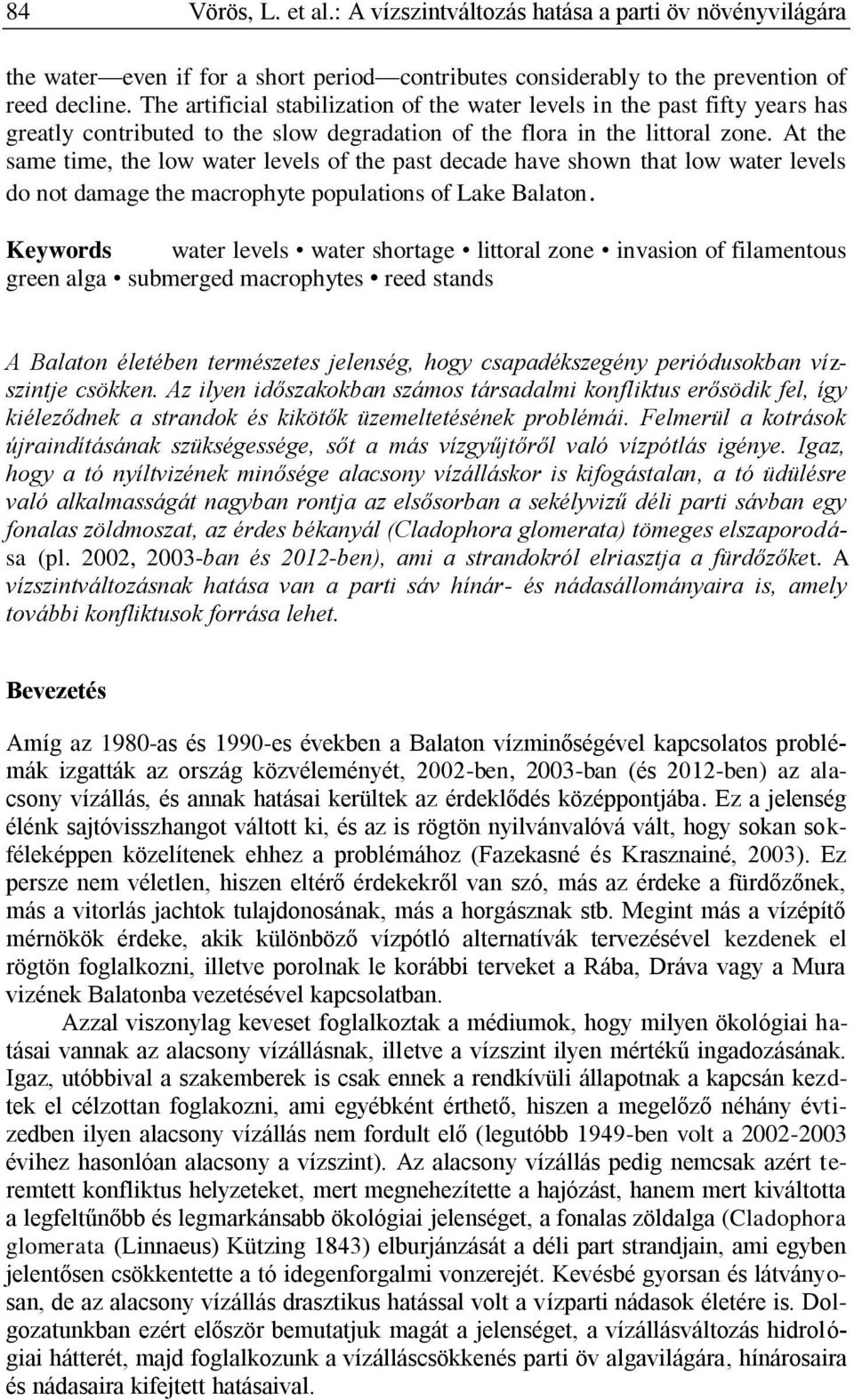 At the same time, the low water levels of the past decade have shown that low water levels do not damage the macrophyte populations of Lake Balaton.