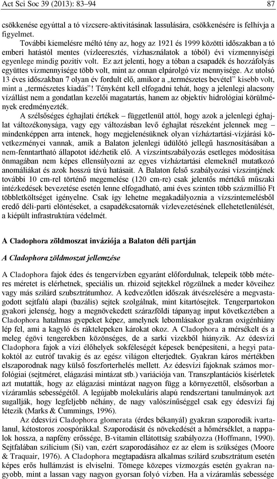 Ez azt jelenti, hogy a tóban a csapadék és hozzáfolyás együttes vízmennyisége több volt, mint az onnan elpárolgó víz mennyisége.