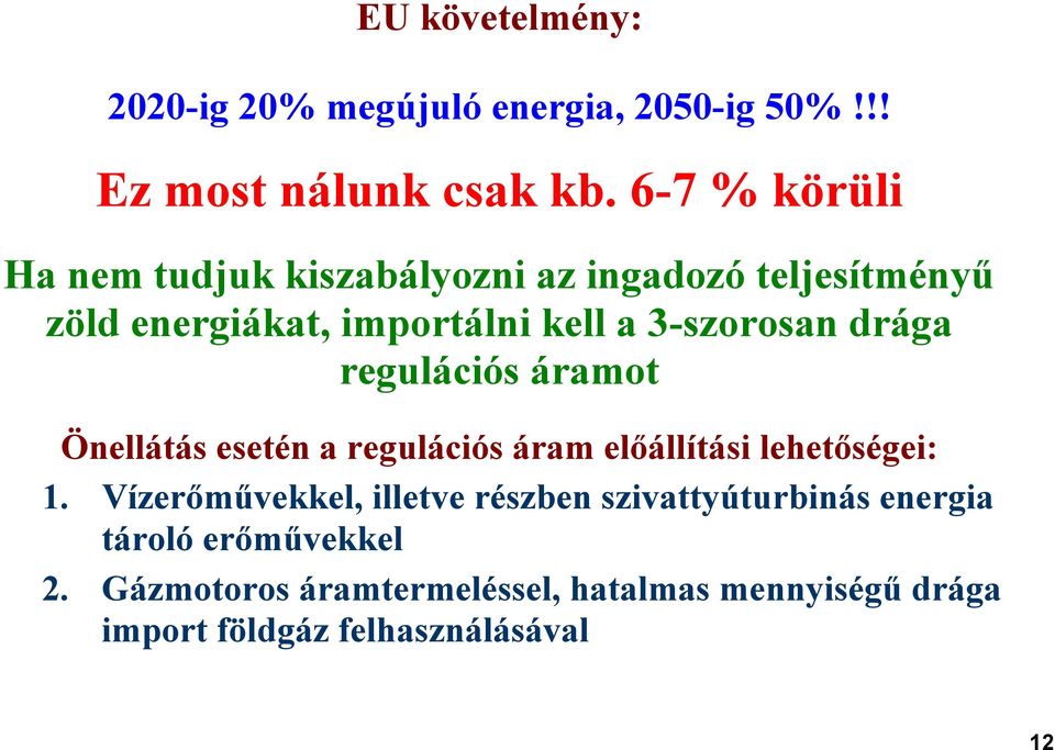 drága regulációs áramot Önellátás esetén a regulációs áram előállítási lehetőségei: 1.