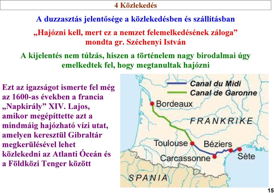 Széchenyi István A kijelentés nem túlzás, hiszen a történelem nagy birodalmai úgy emelkedtek fel, hogy megtanultak hajózni Ezt