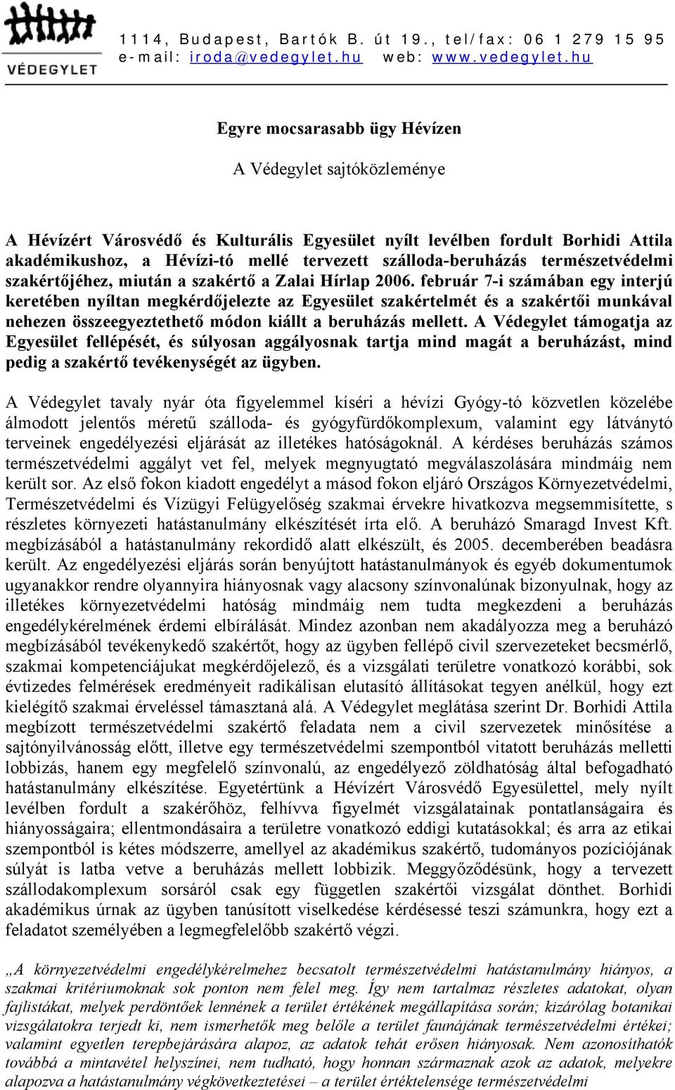 hu Egyre mocsarasabb ügy Hévízen A Védegylet sajtóközleménye A Hévízért Városvédő és Kulturális Egyesület nyílt levélben fordult Borhidi Attila akadémikushoz, a Hévízi-tó mellé tervezett