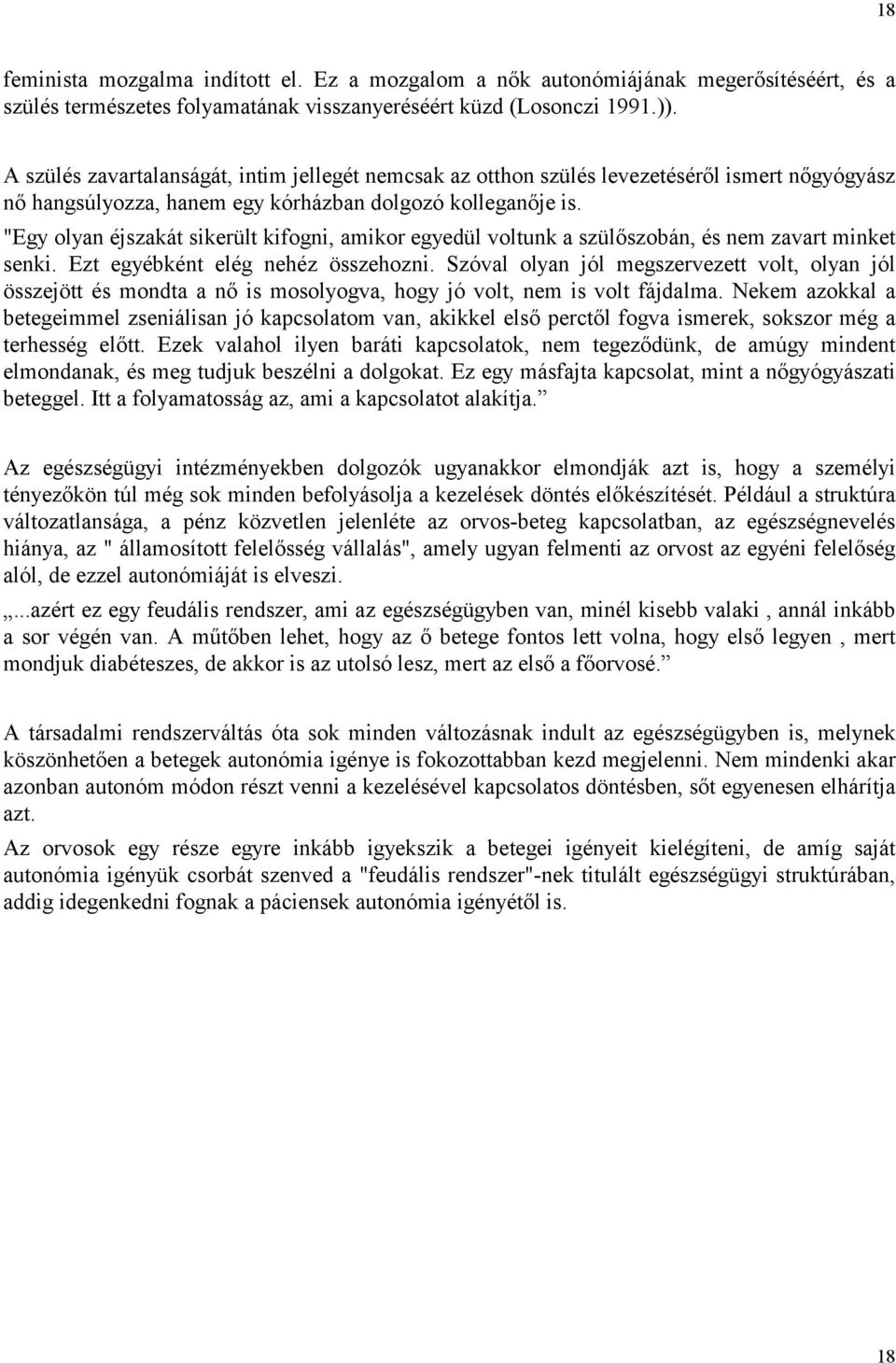 "Egy olyan éjszakát sikerült kifogni, amikor egyedül voltunk a szülőszobán, és nem zavart minket senki. Ezt egyébként elég nehéz összehozni.