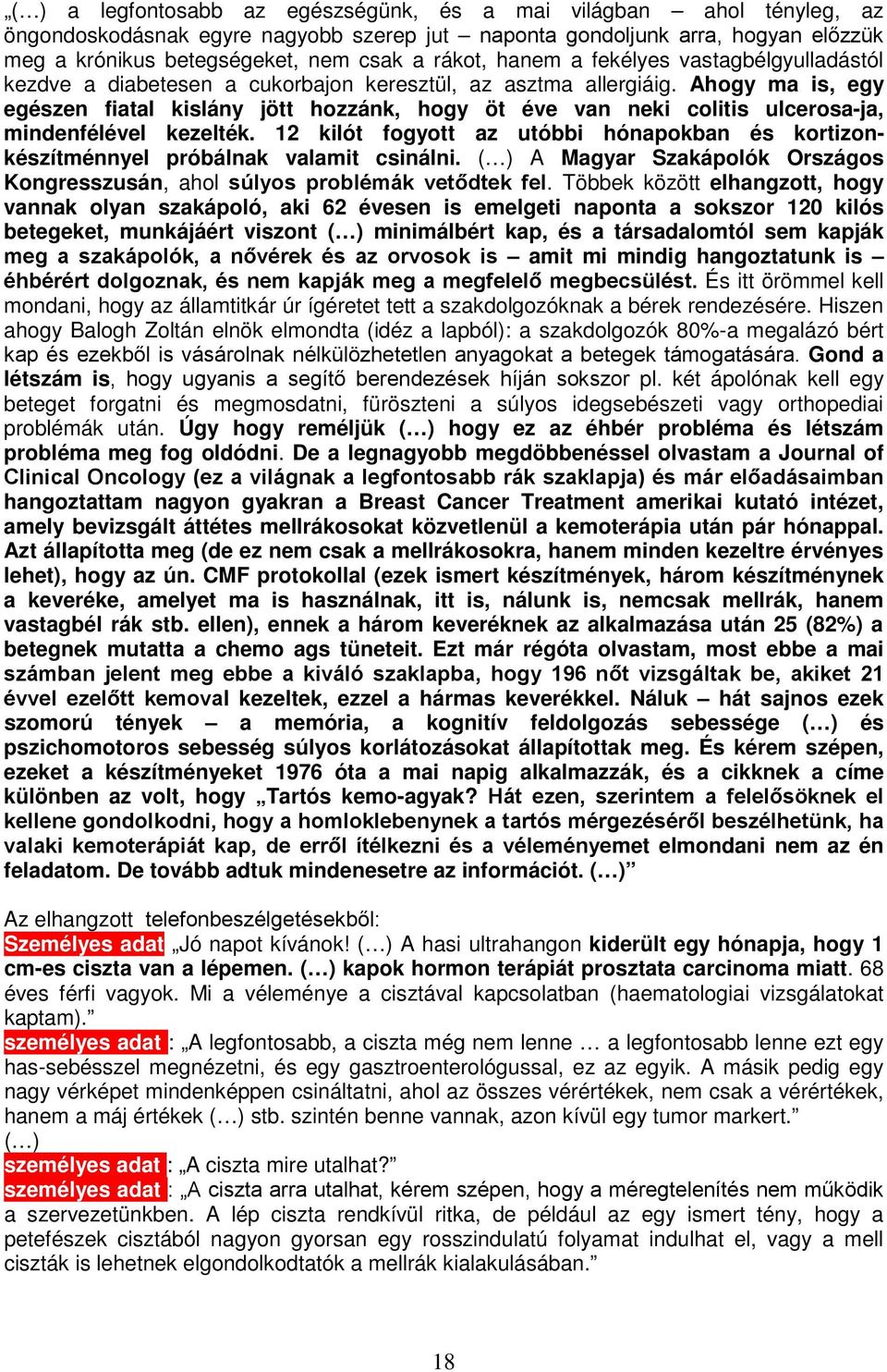 Ahogy ma is, egy egészen fiatal kislány jött hozzánk, hogy öt éve van neki colitis ulcerosa-ja, mindenfélével kezelték.