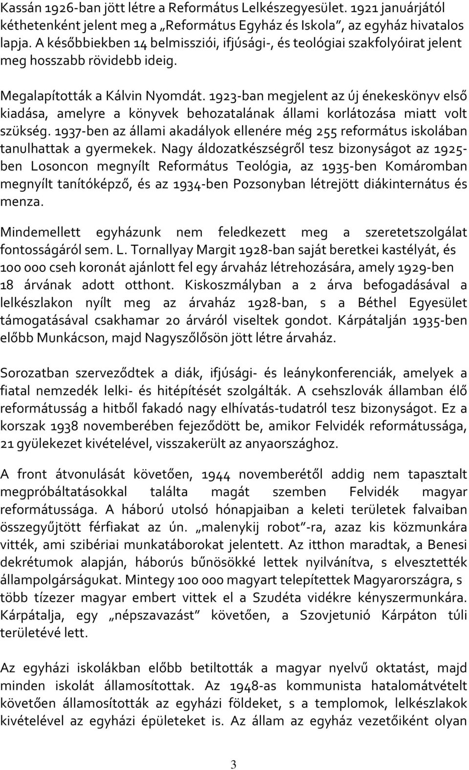 1923-ban megjelent az új énekeskönyv első kiadása, amelyre a könyvek behozatalának állami korlátozása miatt volt szükség.