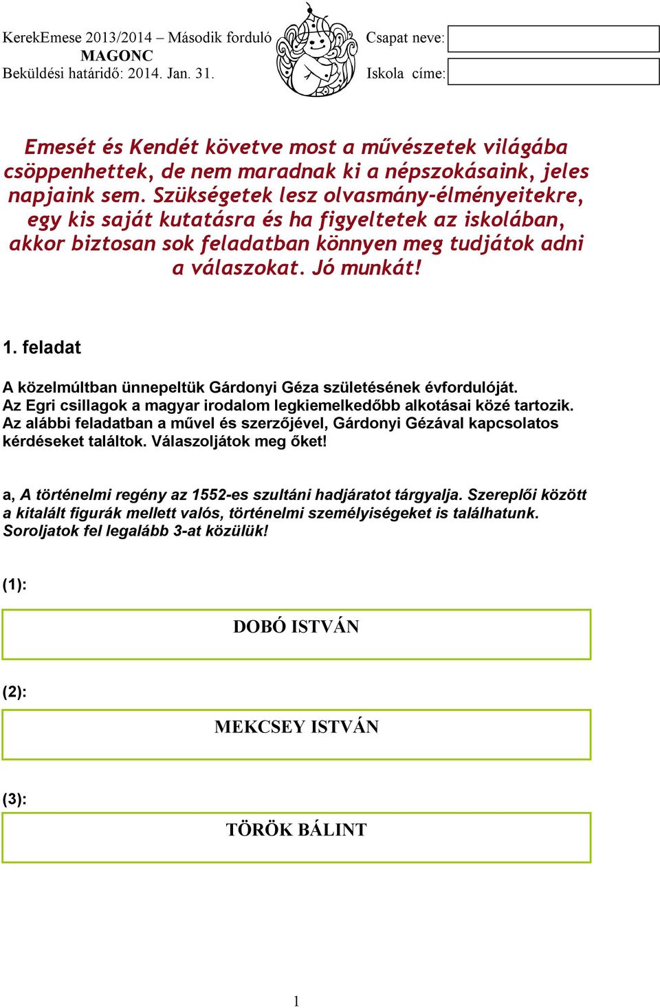 feladat A közelmúltban ünnepeltük Gárdonyi Géza születésének évfordulóját. Az Egri csillagok a magyar irodalom legkiemelkedőbb alkotásai közé tartozik.