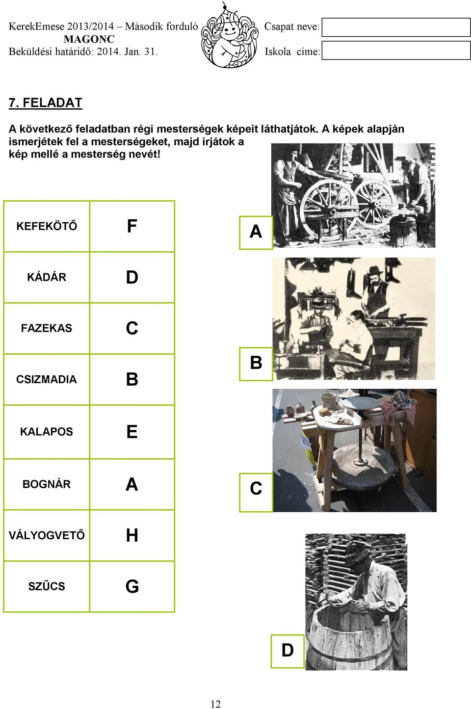 A képek alapján ismerjétek fel a mesterségeket, majd írjátok a