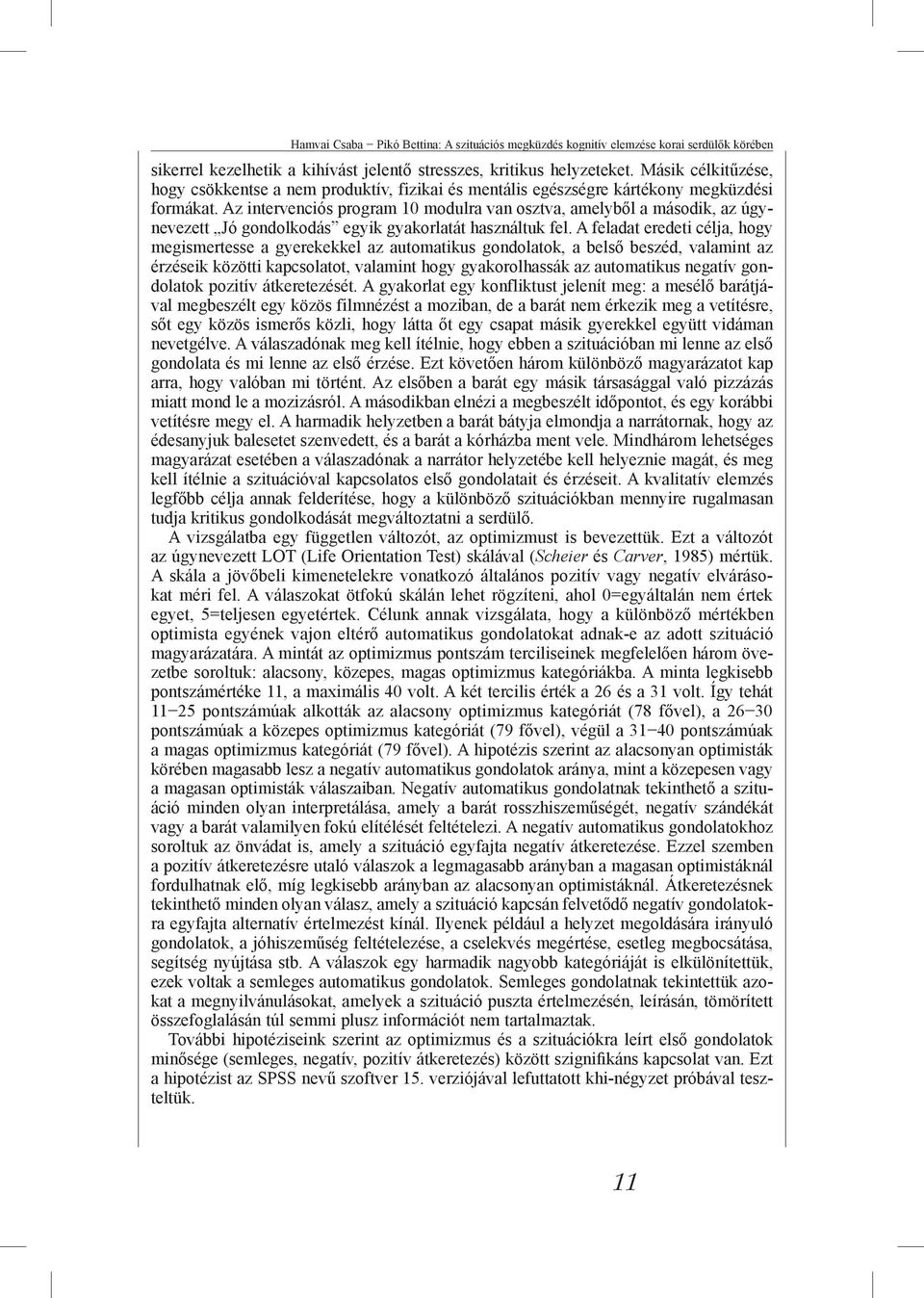 Az intervenciós program 10 modulra van osztva, amelyből a második, az úgynevezett Jó gondolkodás egyik gyakorlatát használtuk fel.