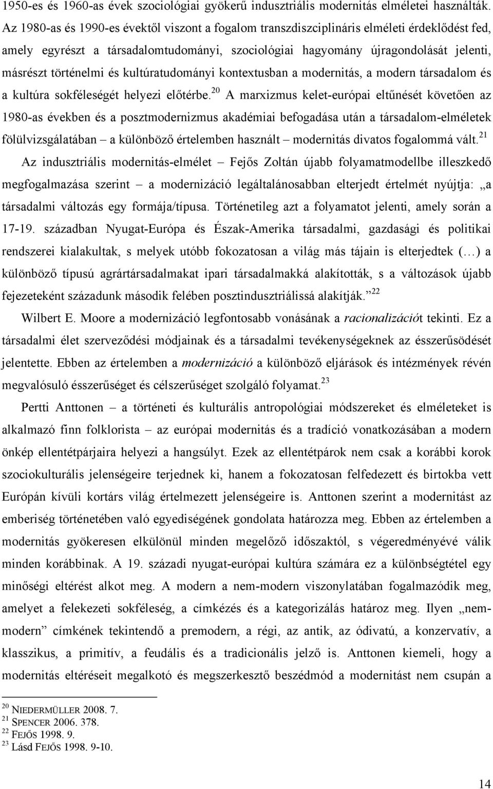 és kultúratudományi kontextusban a modernitás, a modern társadalom és a kultúra sokféleségét helyezi előtérbe.