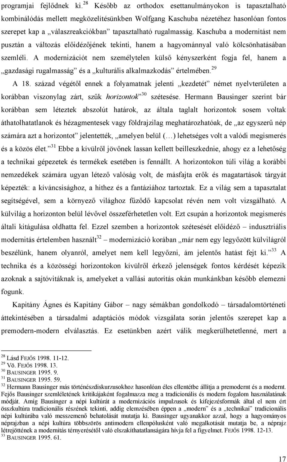 rugalmasság. Kaschuba a modernitást nem pusztán a változás előidézőjének tekinti, hanem a hagyománnyal való kölcsönhatásában szemléli.