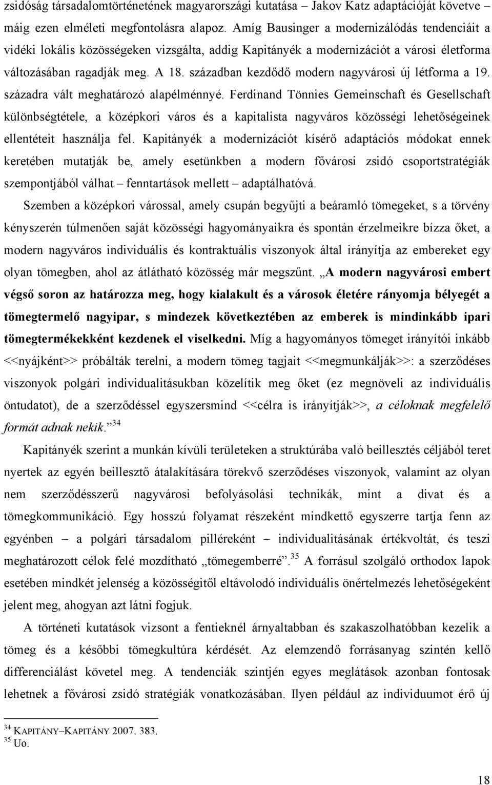 században kezdődő modern nagyvárosi új létforma a 19. századra vált meghatározó alapélménnyé.