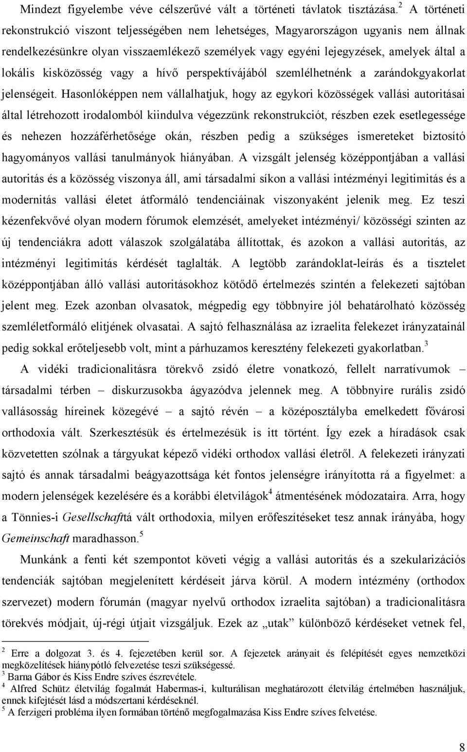 kisközösség vagy a hívő perspektívájából szemlélhetnénk a zarándokgyakorlat jelenségeit.