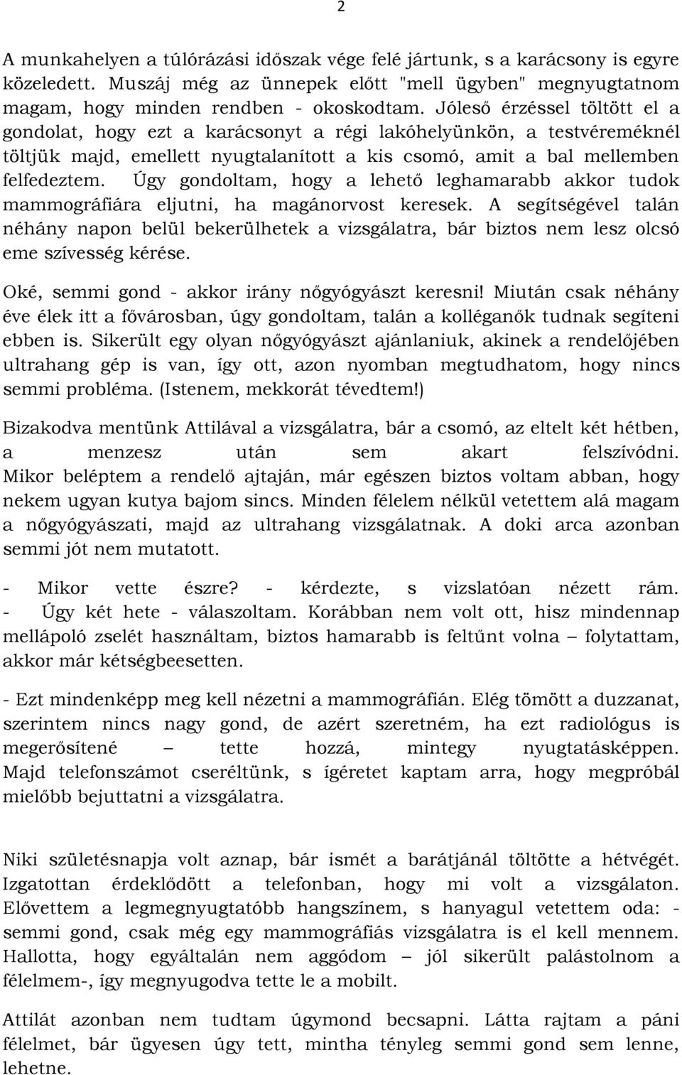 Úgy gondoltam, hogy a lehető leghamarabb akkor tudok mammográfiára eljutni, ha magánorvost keresek.