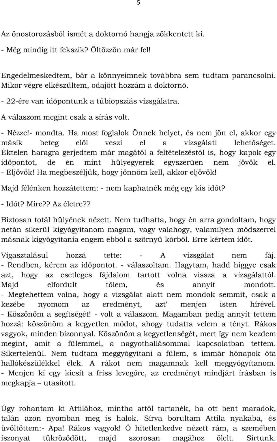 Ha most foglalok Önnek helyet, és nem jön el, akkor egy másik beteg elől veszi el a vizsgálati lehetőséget.