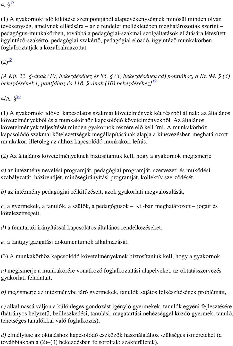 22. -ának (10) bekezdéséhez és 85. (3) bekezdésének cd) pontjához, a Kt. 94. (3) bekezdésének l) pontjához és 118. -ának (10) bekezdéséhez] 19 4/A.