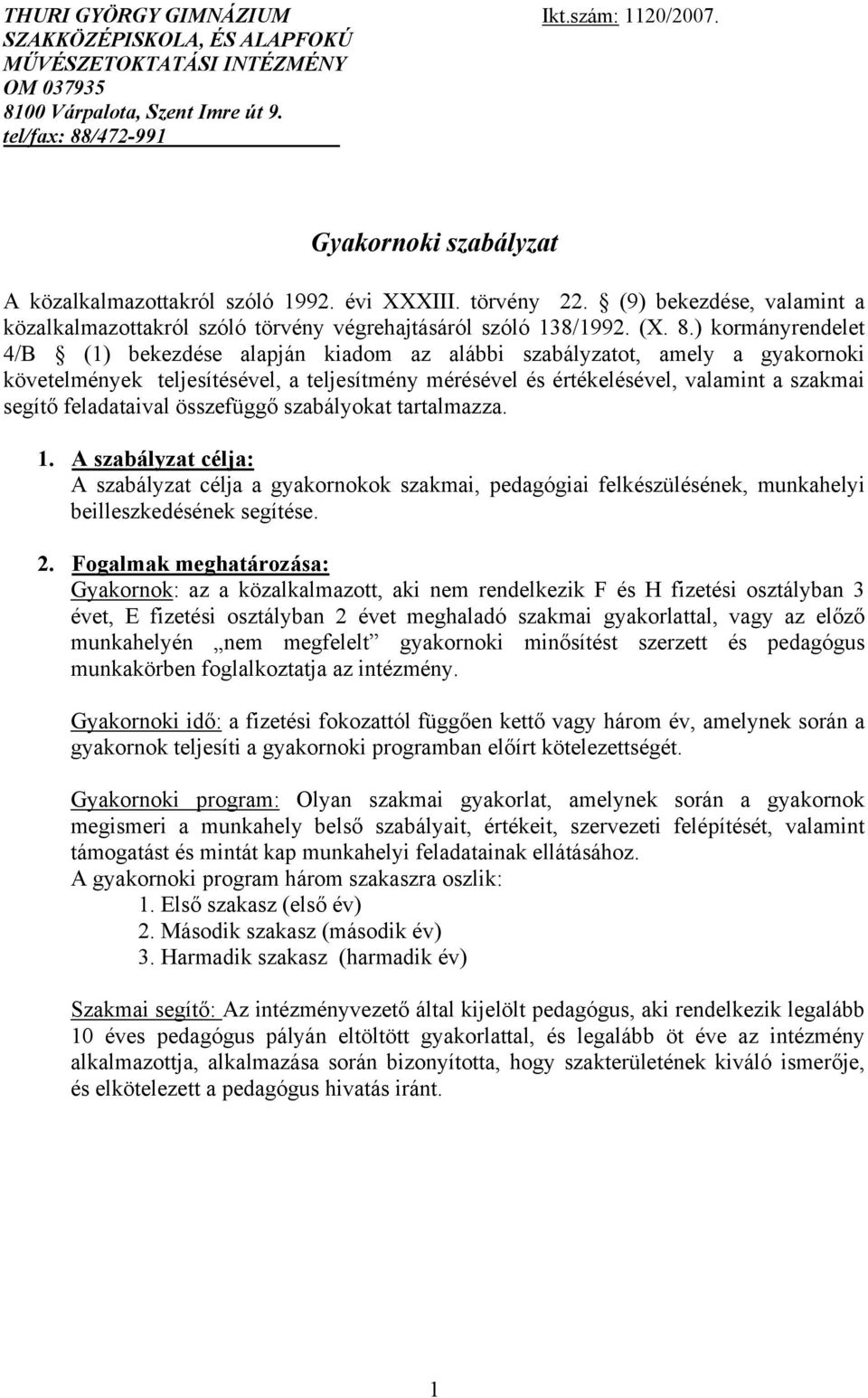 /472-991 Gyakornoki szabályzat A közalkalmazottakról szóló 1992. évi XXXIII. törvény 22. (9) bekezdése, valamint a közalkalmazottakról szóló törvény végrehajtásáról szóló 138/1992. (X. 8.