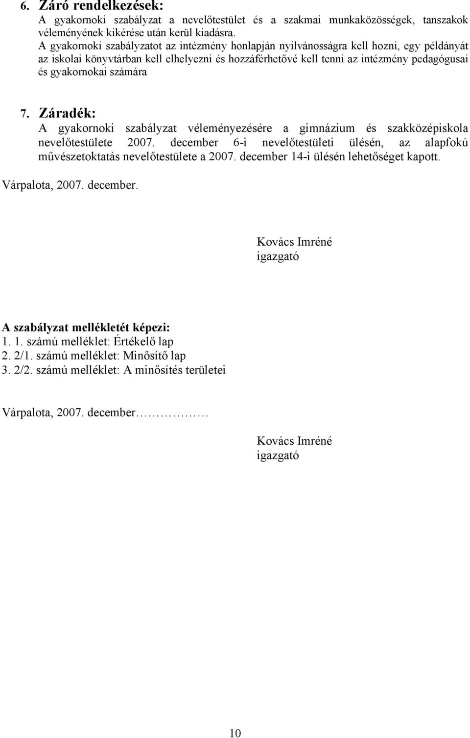 számára 7. Záradék: A gyakornoki szabályzat véleményezésére a gimnázium és szakközépiskola nevelőtestülete 2007.